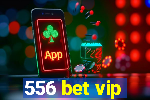 556 bet vip